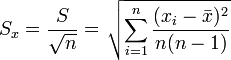  \ S _x= \frac{S} {\sqrt{n}} = \left. \sqrt{\sum_{i=1}^{n}\frac{(x_i-\bar{x})^2}{n(n-1)}} \right. 